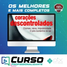 Corações Descontrolados: Cíumes, Raiva, Impulsividade, O Jeito Borderline de Ser
